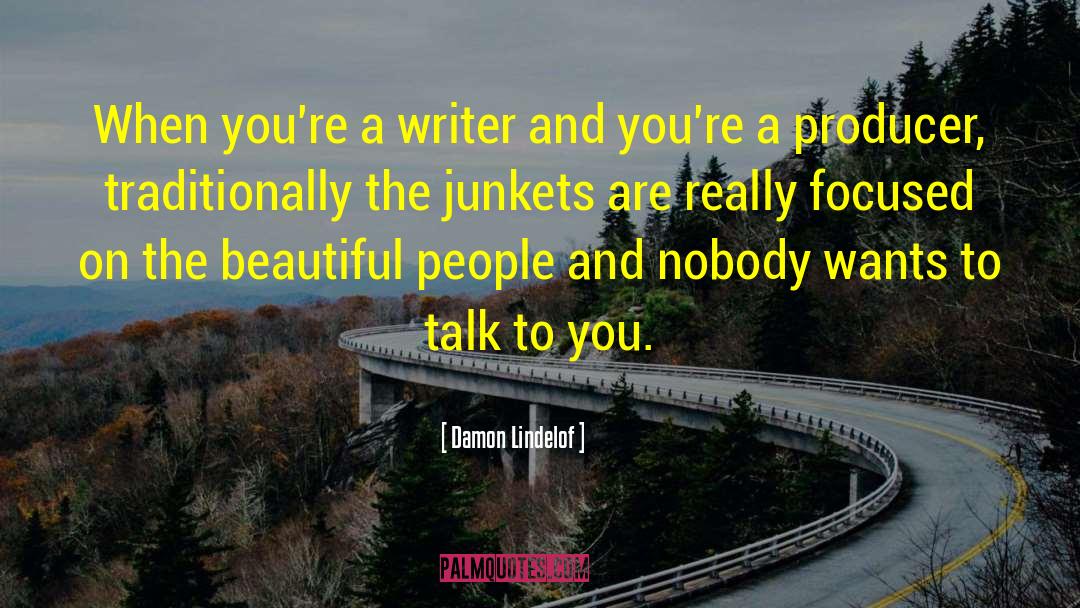 Damon Lindelof Quotes: When you're a writer and