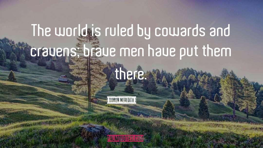 Damon Meredith Quotes: The world is ruled by