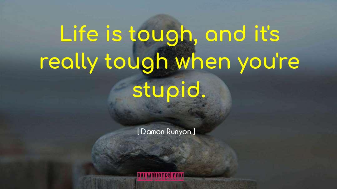 Damon Runyon Quotes: Life is tough, and it's