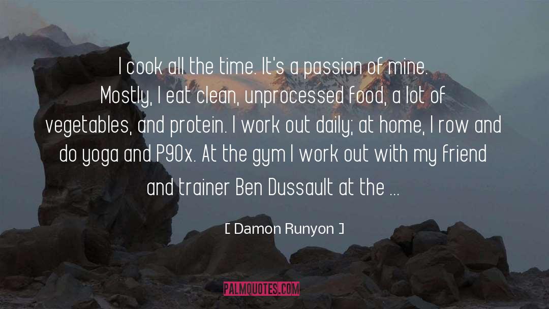 Damon Runyon Quotes: I cook all the time.