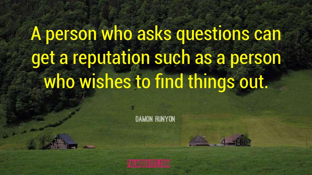Damon Runyon Quotes: A person who asks questions