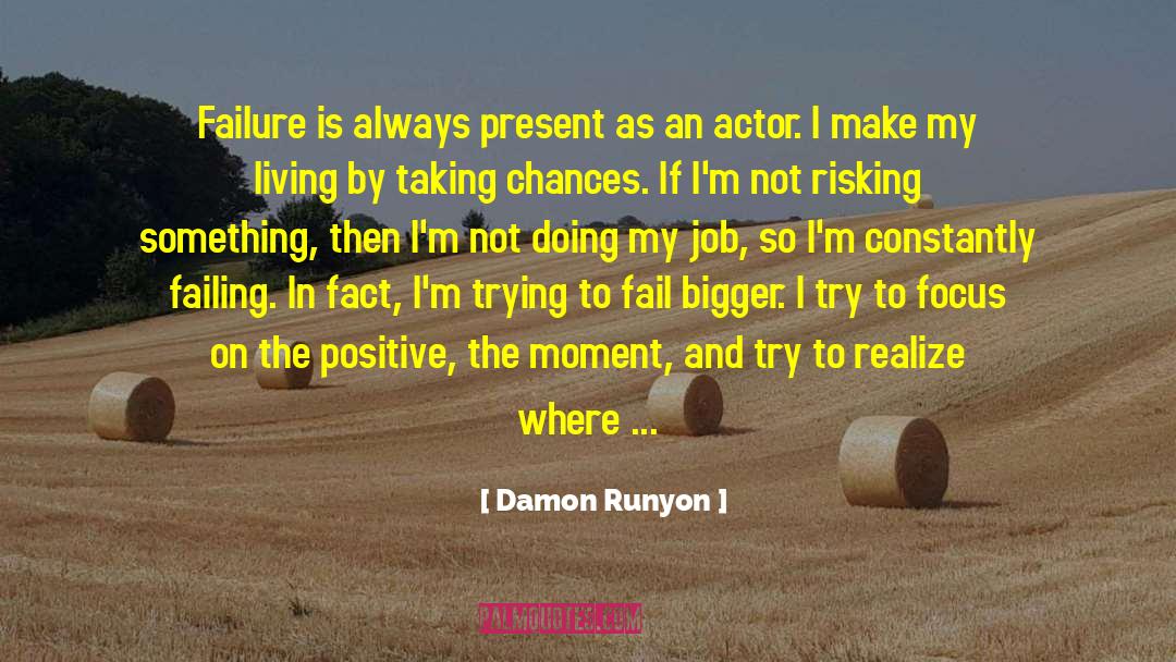 Damon Runyon Quotes: Failure is always present as