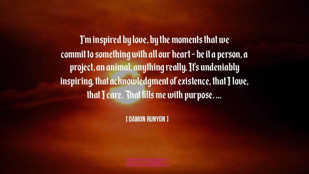 Damon Runyon Quotes: I'm inspired by love, by