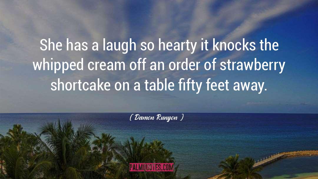 Damon Runyon Quotes: She has a laugh so