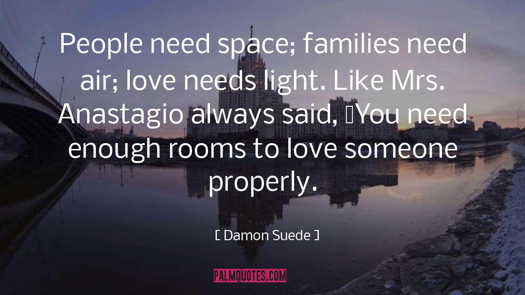 Damon Suede Quotes: People need space; families need