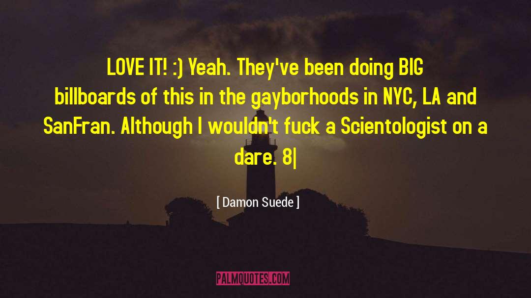 Damon Suede Quotes: LOVE IT! :) Yeah. They've