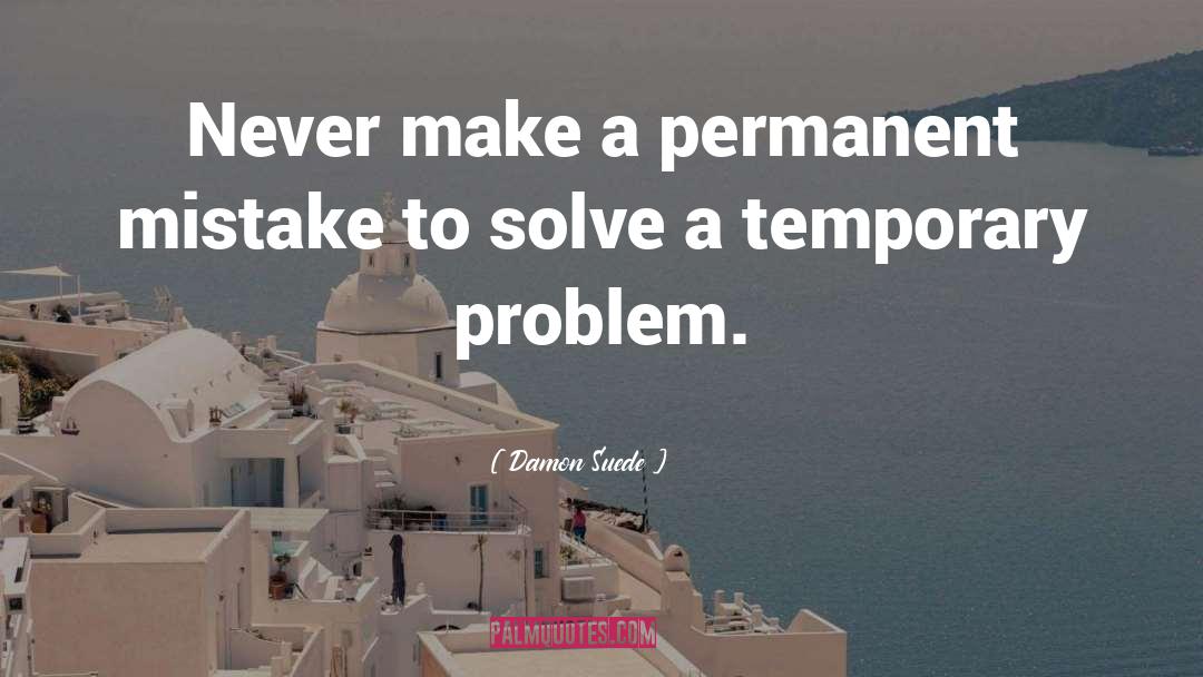 Damon Suede Quotes: Never make a permanent mistake