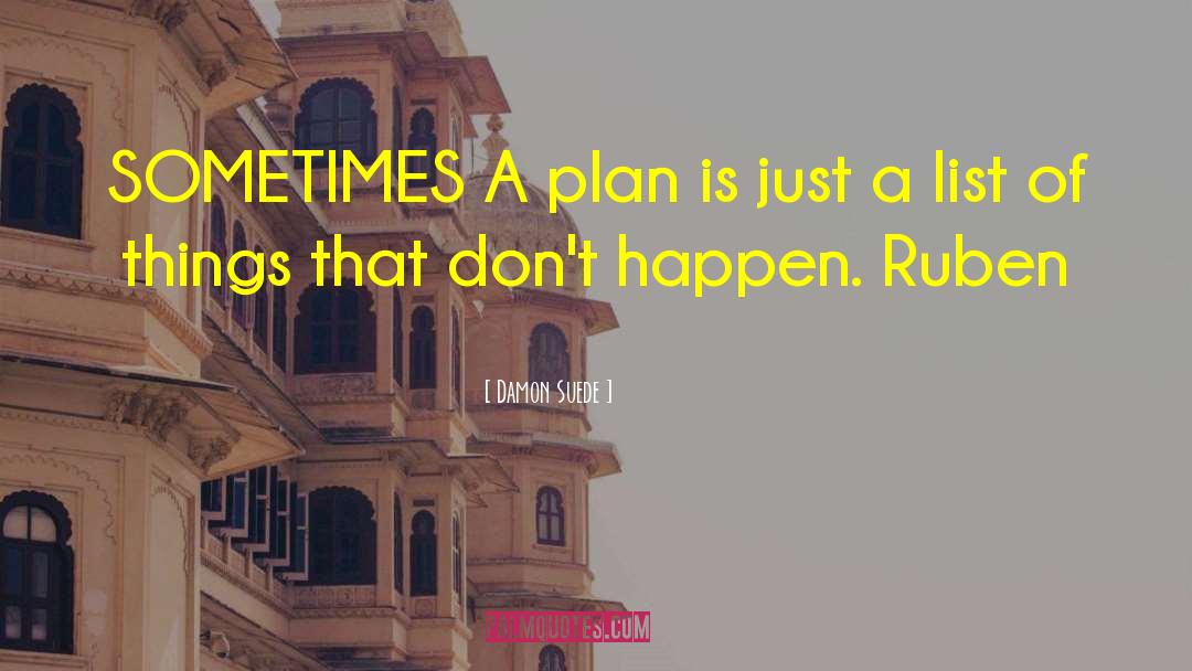 Damon Suede Quotes: SOMETIMES A plan is just