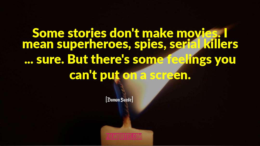 Damon Suede Quotes: Some stories don't make movies.
