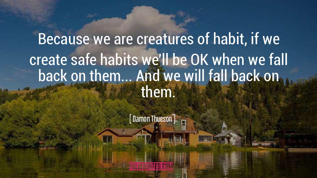 Damon Thueson Quotes: Because we are creatures of