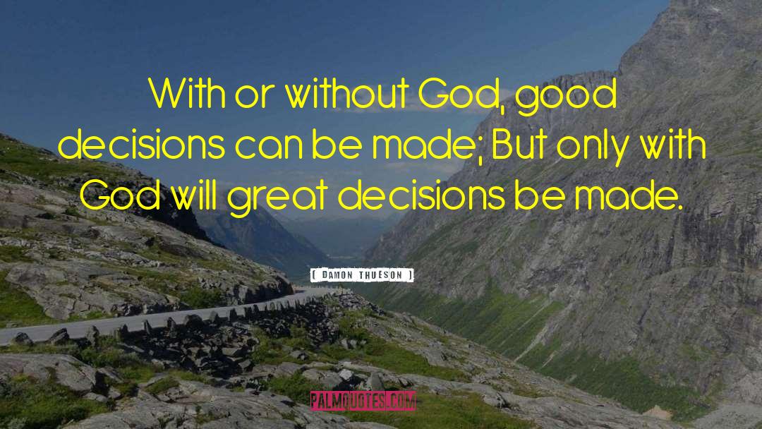 Damon Thueson Quotes: With or without God, good