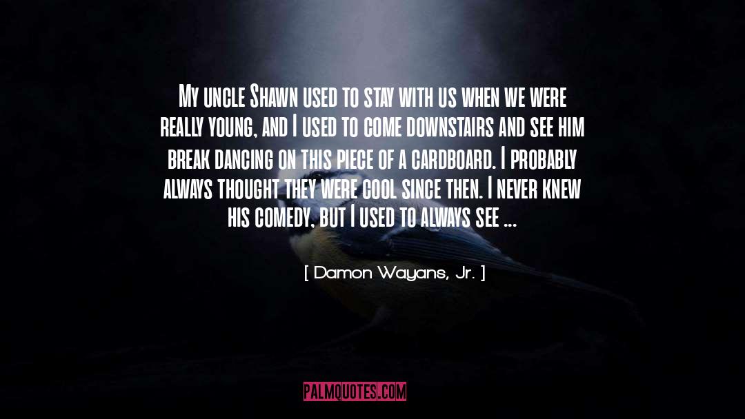 Damon Wayans, Jr. Quotes: My uncle Shawn used to