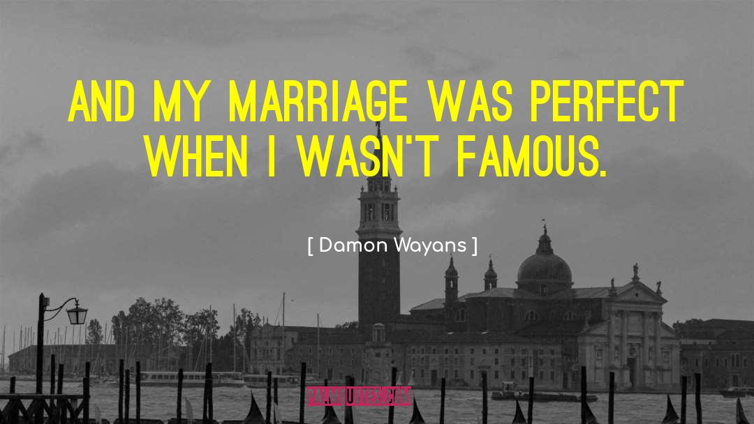 Damon Wayans Quotes: And my marriage was perfect