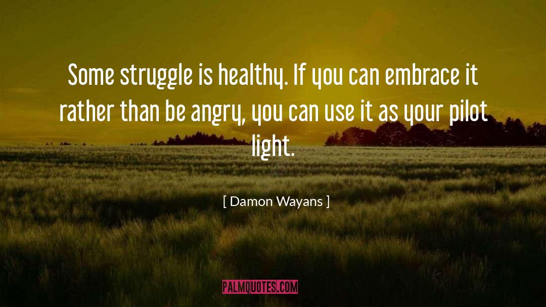 Damon Wayans Quotes: Some struggle is healthy. If