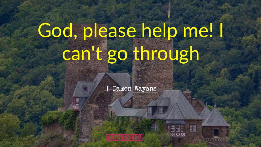 Damon Wayans Quotes: God, please help me! I