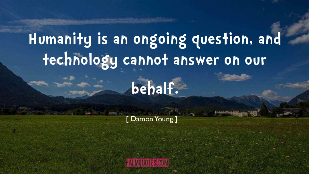 Damon Young Quotes: Humanity is an ongoing question,