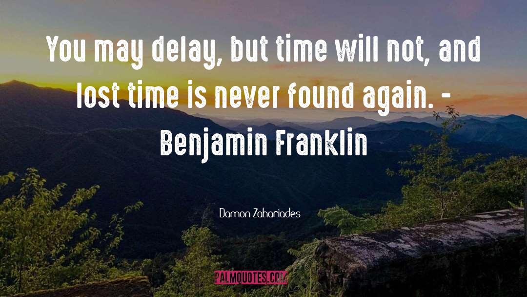 Damon Zahariades Quotes: You may delay, but time