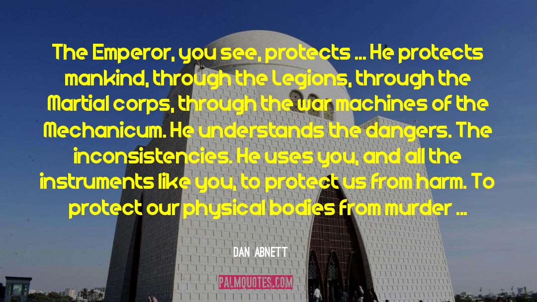 Dan Abnett Quotes: The Emperor, you see, protects