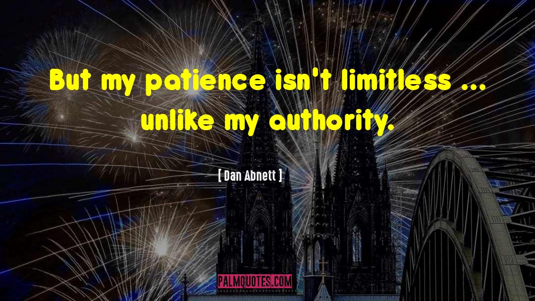 Dan Abnett Quotes: But my patience isn't limitless