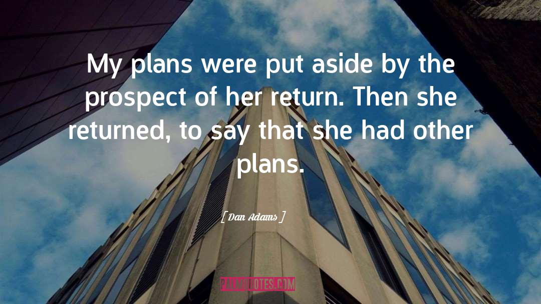 Dan Adams Quotes: My plans were put aside