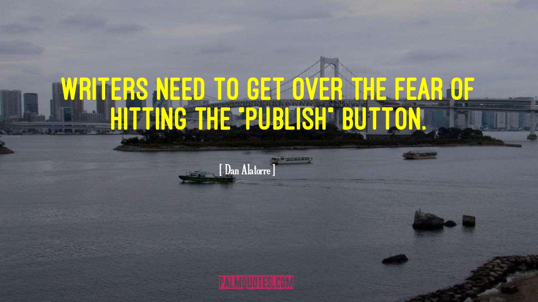 Dan Alatorre Quotes: Writers need to get over