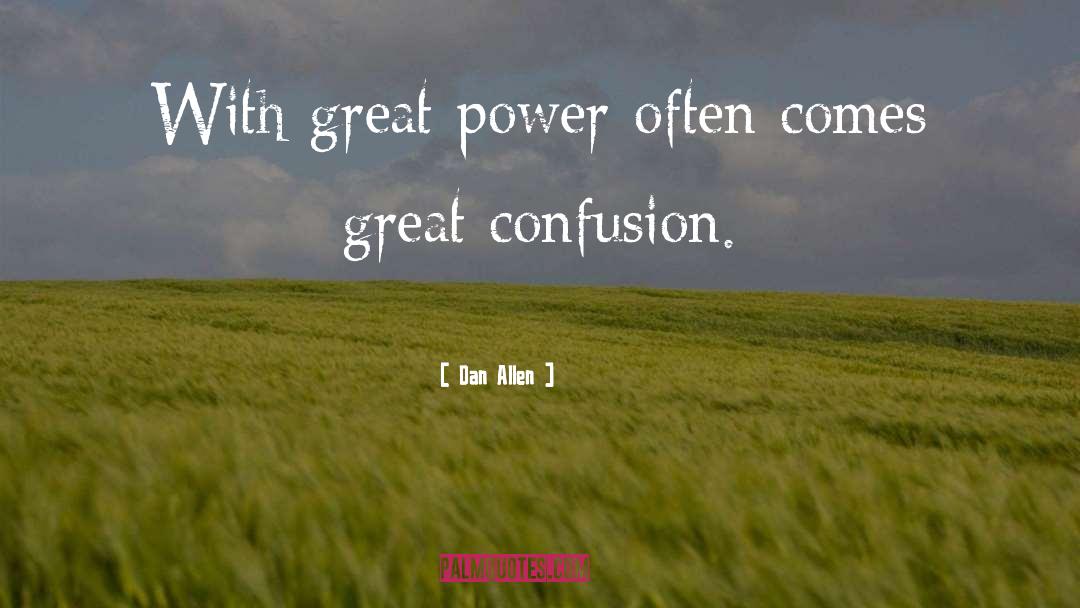 Dan Allen Quotes: With great power often comes