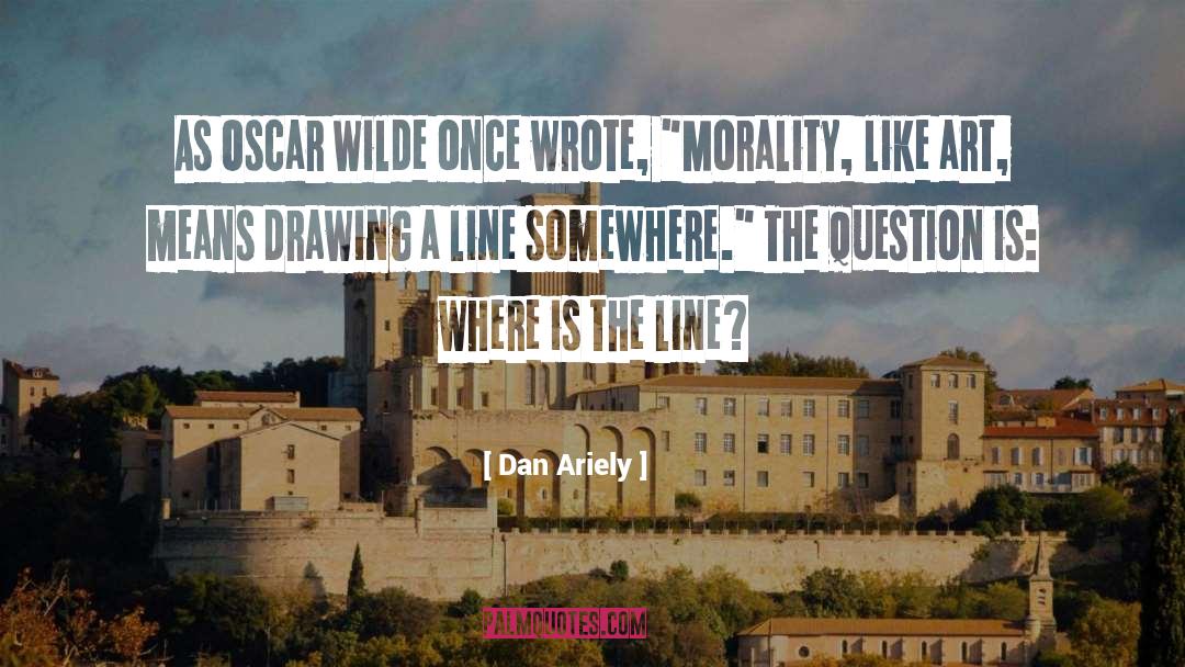Dan Ariely Quotes: As Oscar Wilde once wrote,