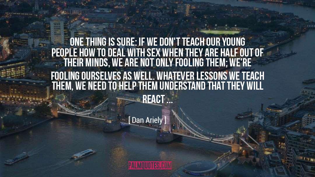 Dan Ariely Quotes: One thing is sure: if
