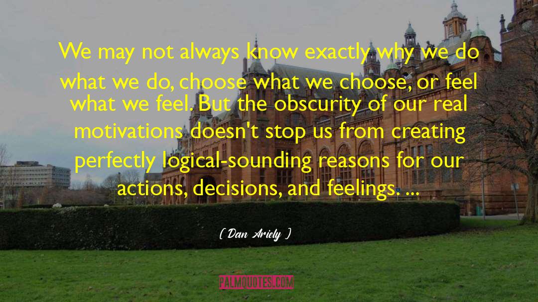 Dan Ariely Quotes: We may not always know