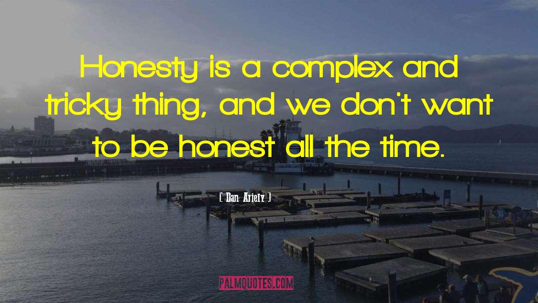 Dan Ariely Quotes: Honesty is a complex and
