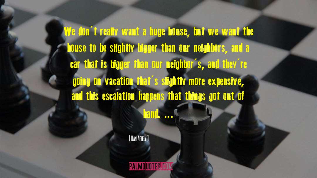 Dan Ariely Quotes: We don't really want a