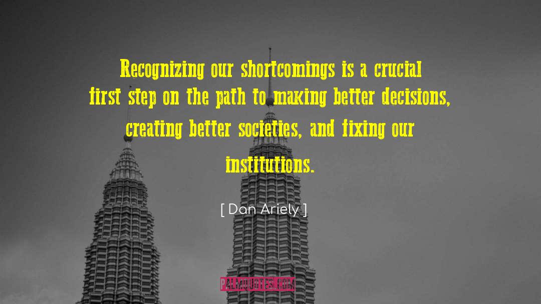 Dan Ariely Quotes: Recognizing our shortcomings is a