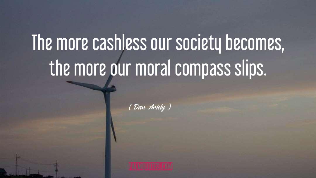 Dan Ariely Quotes: The more cashless our society