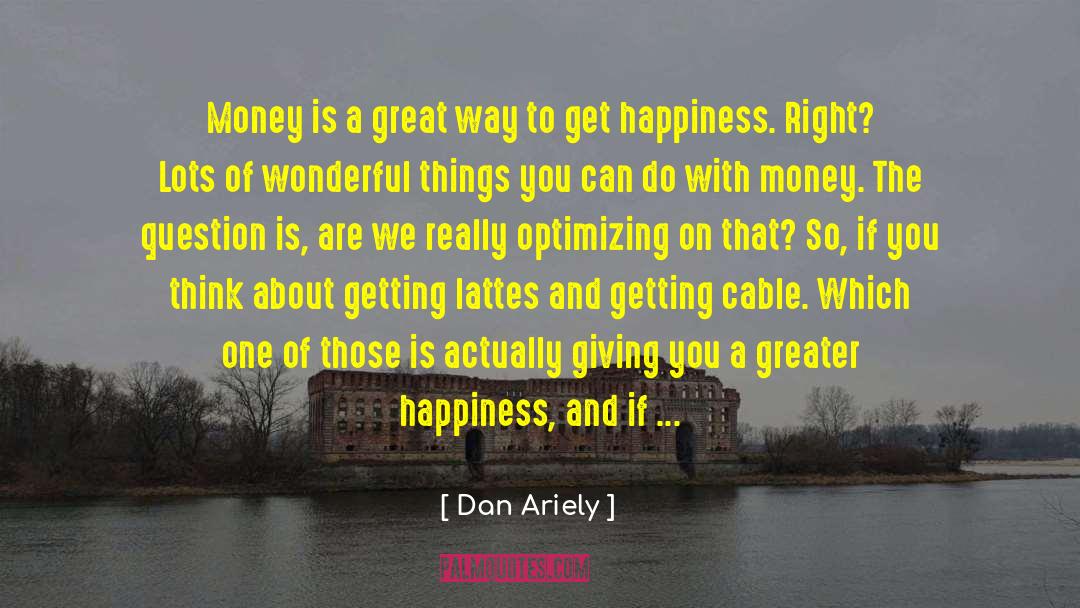 Dan Ariely Quotes: Money is a great way