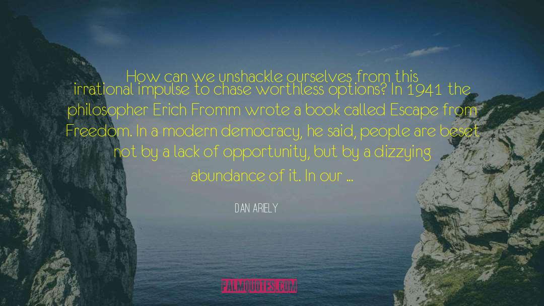 Dan Ariely Quotes: How can we unshackle ourselves
