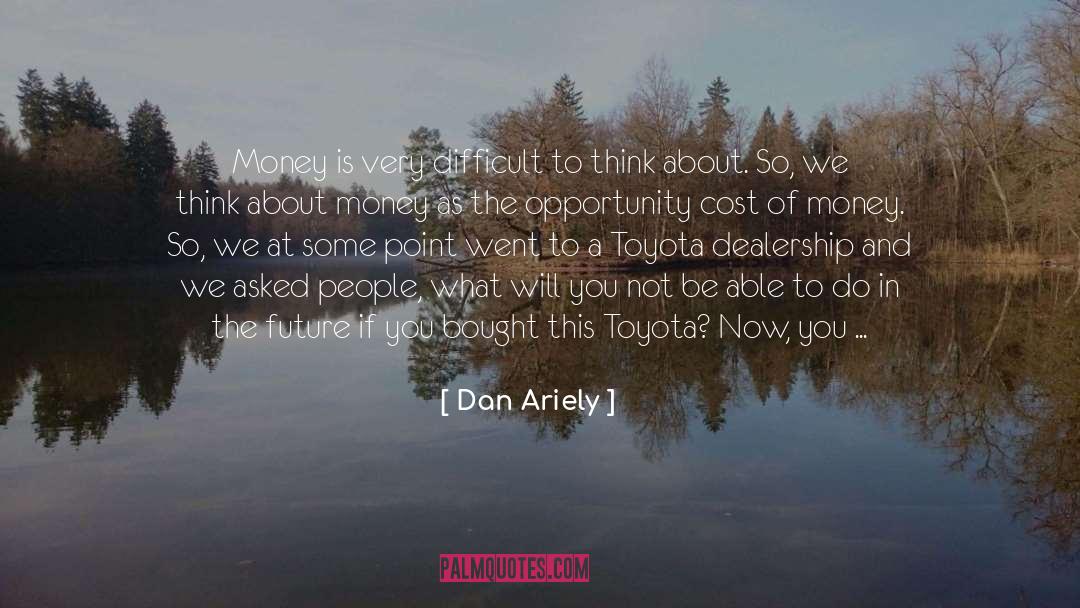 Dan Ariely Quotes: Money is very difficult to