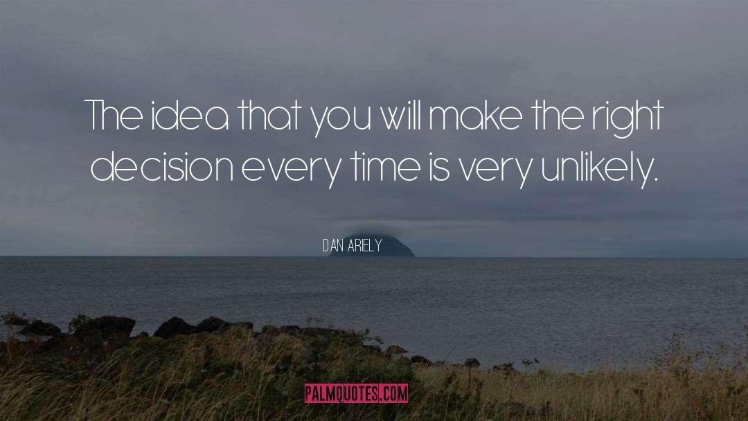 Dan Ariely Quotes: The idea that you will