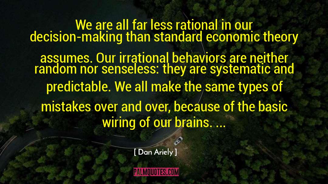 Dan Ariely Quotes: We are all far less