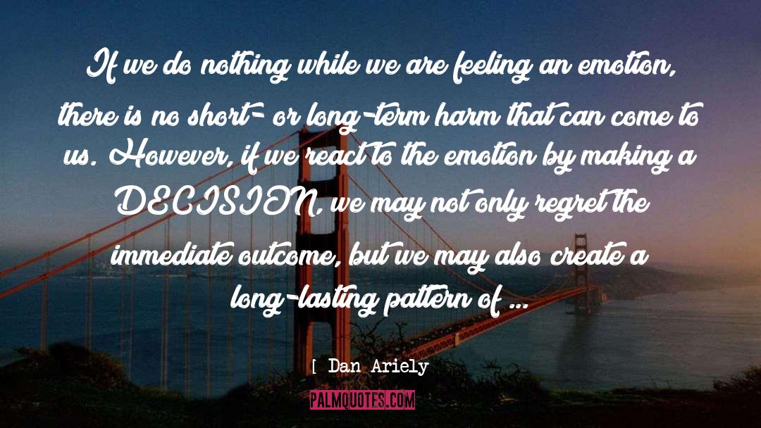 Dan Ariely Quotes: If we do nothing while