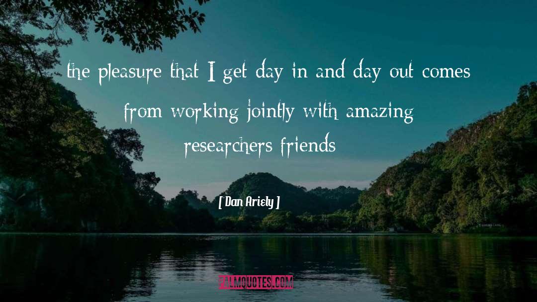 Dan Ariely Quotes: the pleasure that I get