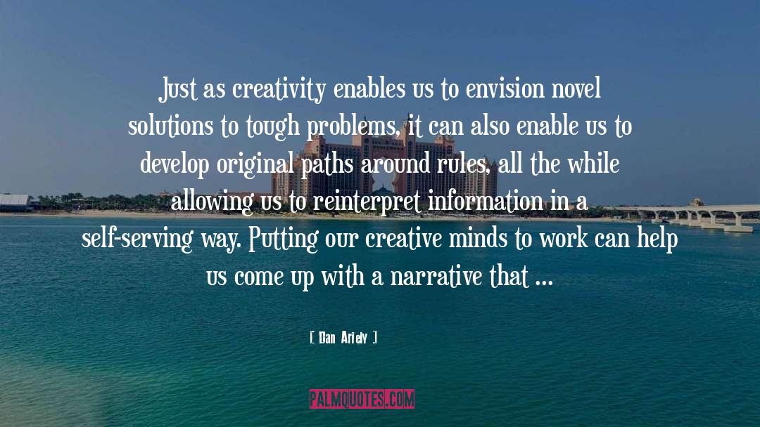Dan Ariely Quotes: Just as creativity enables us