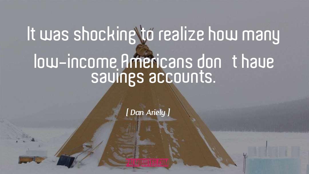 Dan Ariely Quotes: It was shocking to realize