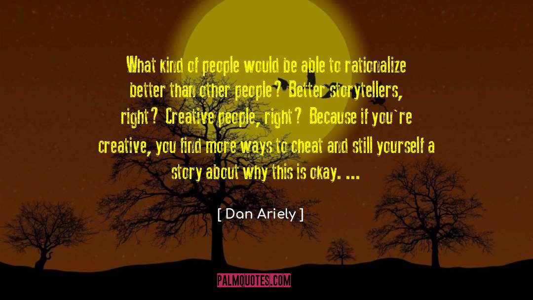 Dan Ariely Quotes: What kind of people would