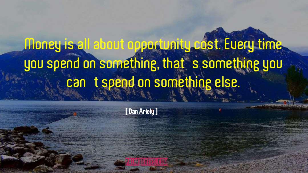 Dan Ariely Quotes: Money is all about opportunity