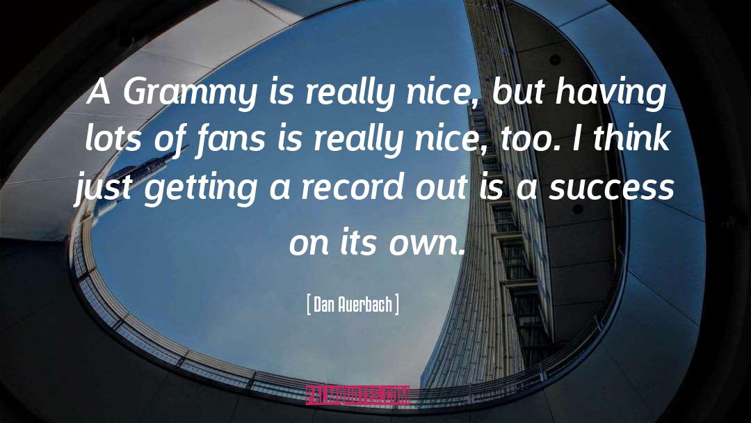 Dan Auerbach Quotes: A Grammy is really nice,