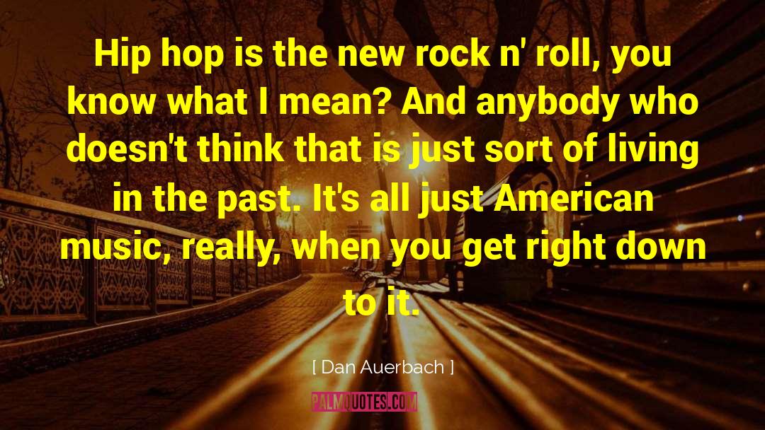 Dan Auerbach Quotes: Hip hop is the new