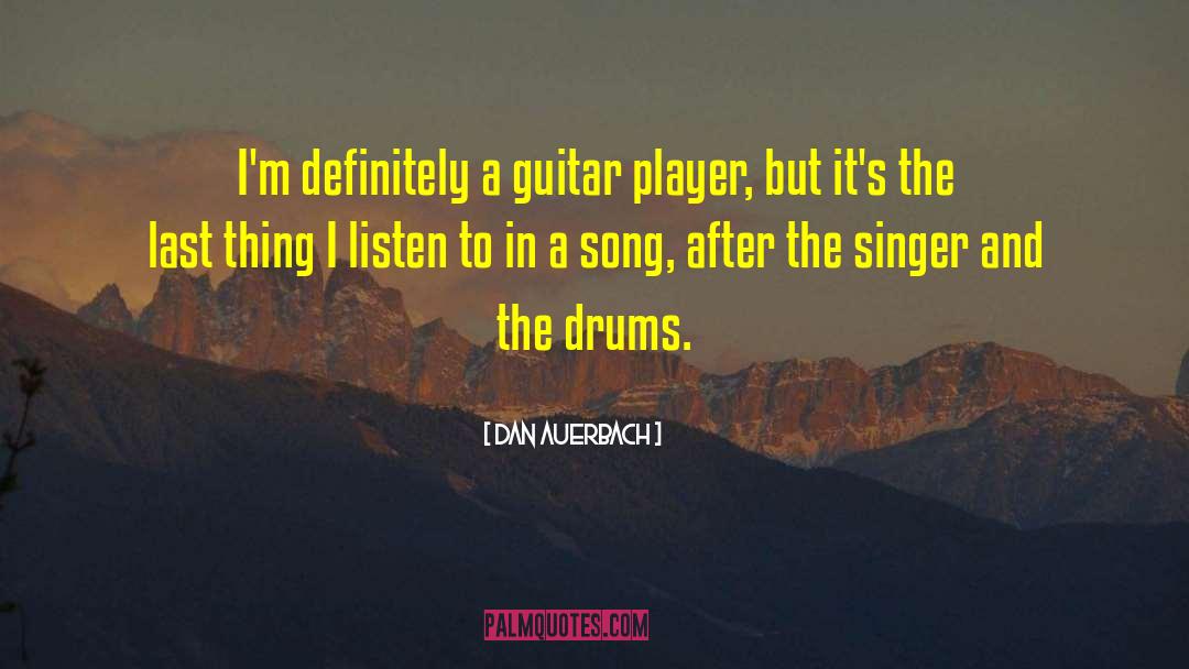 Dan Auerbach Quotes: I'm definitely a guitar player,