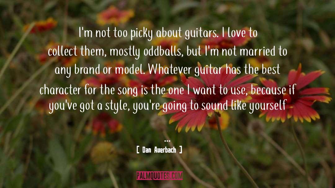 Dan Auerbach Quotes: I'm not too picky about