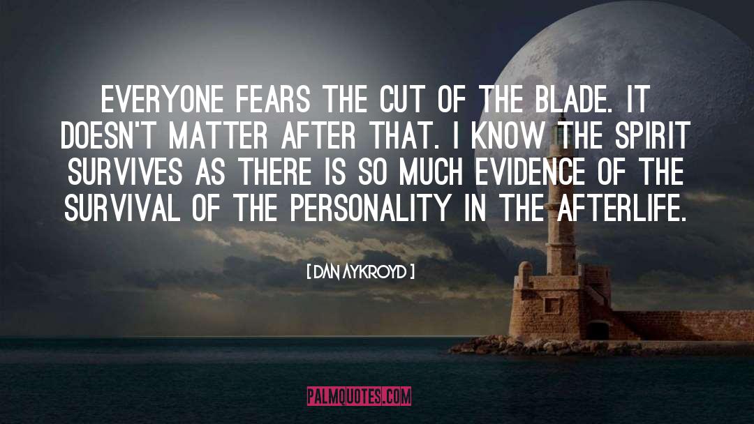 Dan Aykroyd Quotes: Everyone fears the cut of