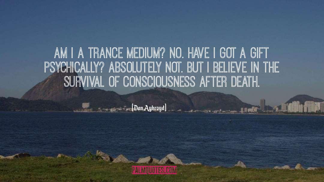 Dan Aykroyd Quotes: Am I a trance medium?